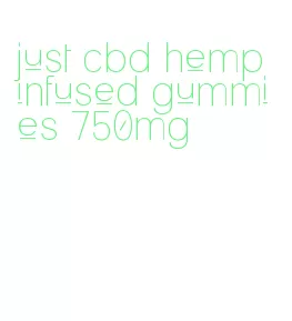 just cbd hemp infused gummies 750mg