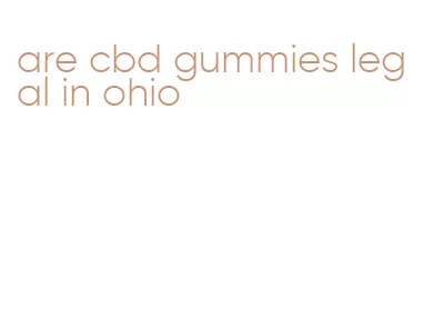 are cbd gummies legal in ohio