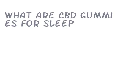 what are cbd gummies for sleep