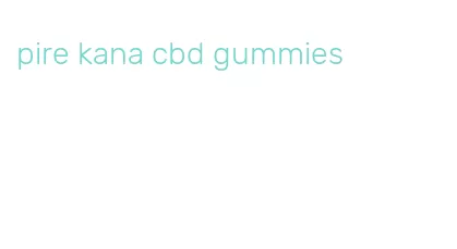pire kana cbd gummies