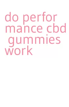 do performance cbd gummies work