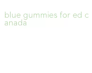 blue gummies for ed canada