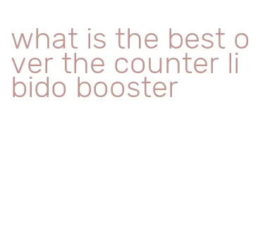 what is the best over the counter libido booster