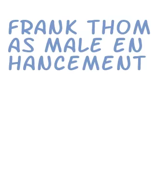 frank thomas male enhancement
