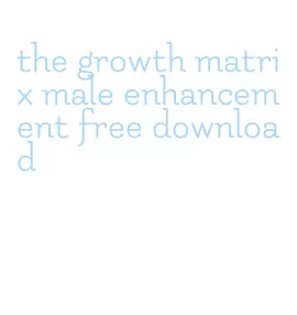 the growth matrix male enhancement free download