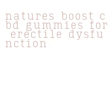 natures boost cbd gummies for erectile dysfunction