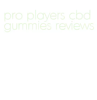 pro players cbd gummies reviews