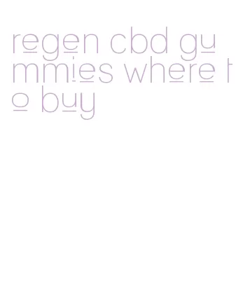regen cbd gummies where to buy