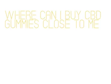 where can i buy cbd gummies close to me