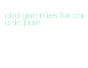 cbd gummies for chronic pain