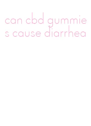 can cbd gummies cause diarrhea