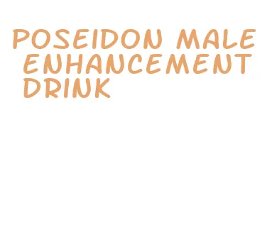 poseidon male enhancement drink