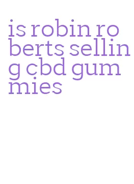 is robin roberts selling cbd gummies