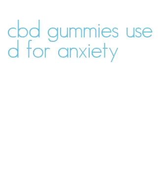cbd gummies used for anxiety