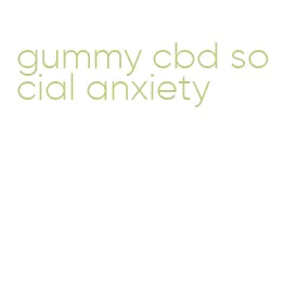 gummy cbd social anxiety