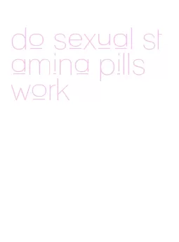 do sexual stamina pills work