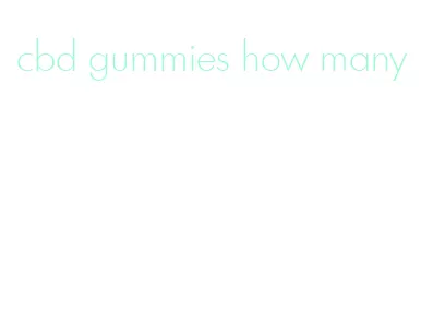 cbd gummies how many