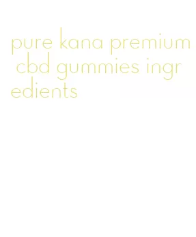 pure kana premium cbd gummies ingredients
