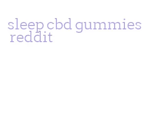 sleep cbd gummies reddit