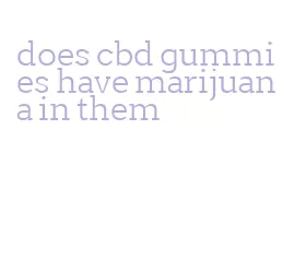 does cbd gummies have marijuana in them