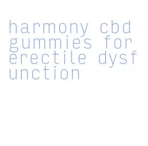 harmony cbd gummies for erectile dysfunction