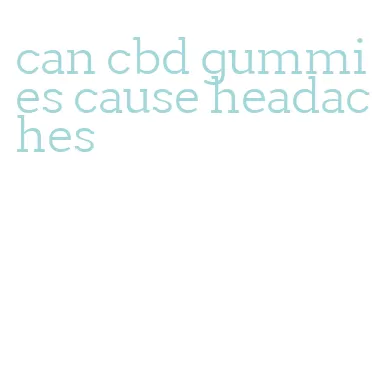 can cbd gummies cause headaches