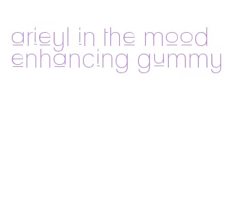 arieyl in the mood enhancing gummy