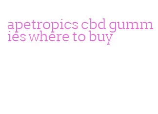apetropics cbd gummies where to buy