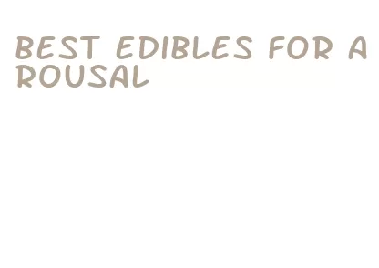best edibles for arousal