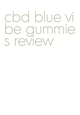 cbd blue vibe gummies review