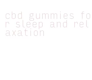 cbd gummies for sleep and relaxation