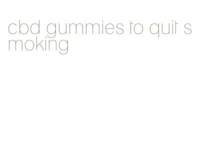 cbd gummies to quit smoking
