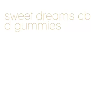 sweet dreams cbd gummies