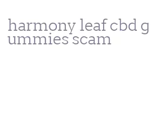 harmony leaf cbd gummies scam