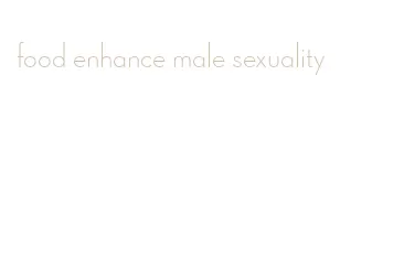food enhance male sexuality