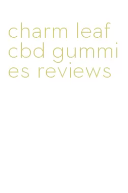 charm leaf cbd gummies reviews