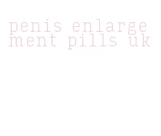 penis enlargement pills uk