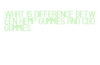 what is difference between hemp gummies and cbd gummies