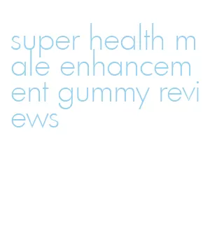super health male enhancement gummy reviews