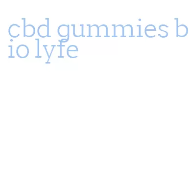 cbd gummies bio lyfe