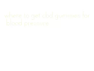 where to get cbd gummies for blood pressure