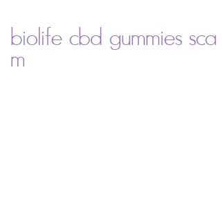biolife cbd gummies scam