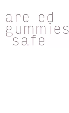 are ed gummies safe