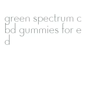 green spectrum cbd gummies for ed