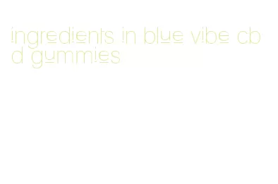 ingredients in blue vibe cbd gummies