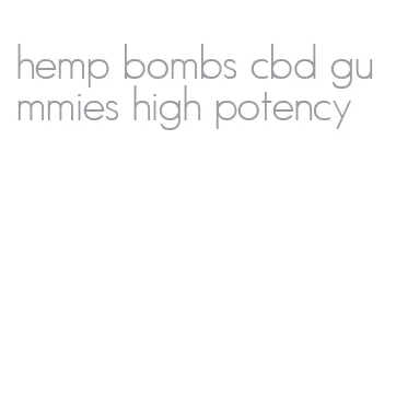 hemp bombs cbd gummies high potency