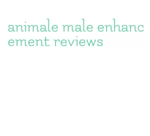 animale male enhancement reviews