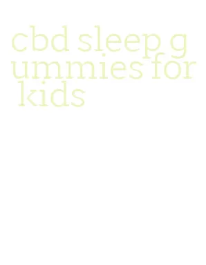 cbd sleep gummies for kids