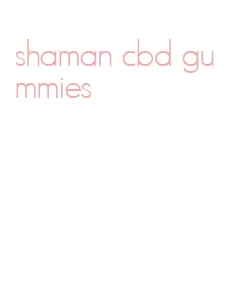 shaman cbd gummies