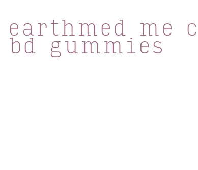 earthmed me cbd gummies